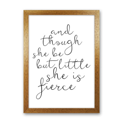 And Though She Be But Little She Is Fierce Black Typography Wall Art Print Oak Grain