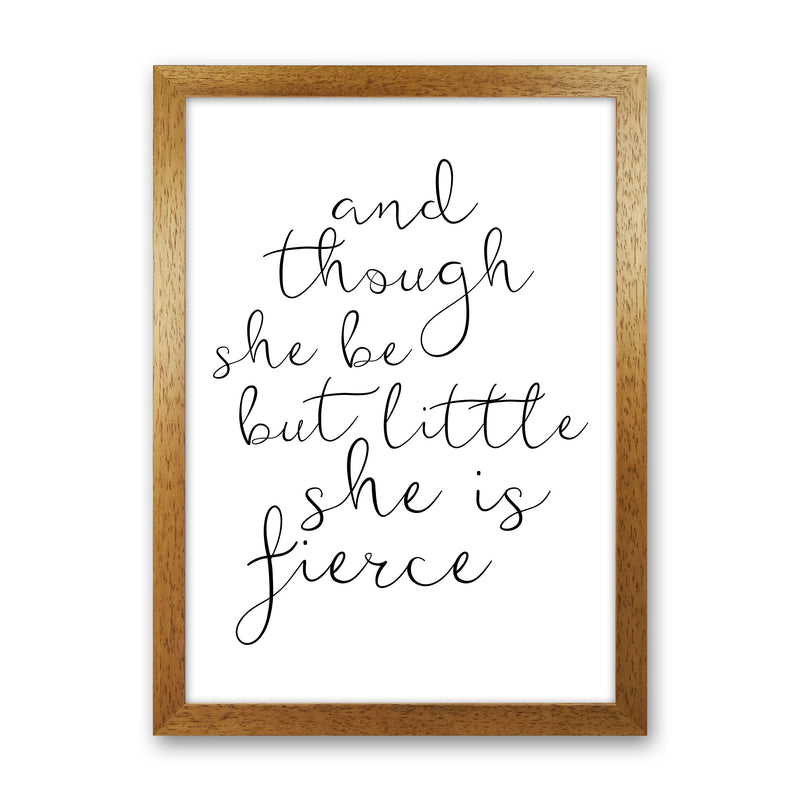 And Though She Be But Little She Is Fierce Black Typography Wall Art Print Oak Grain