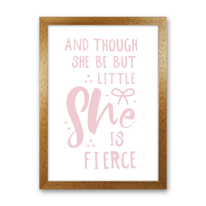 And Though She Be But Little She Is Fierce Pink Framed Typography Wall Art Print Oak Grain