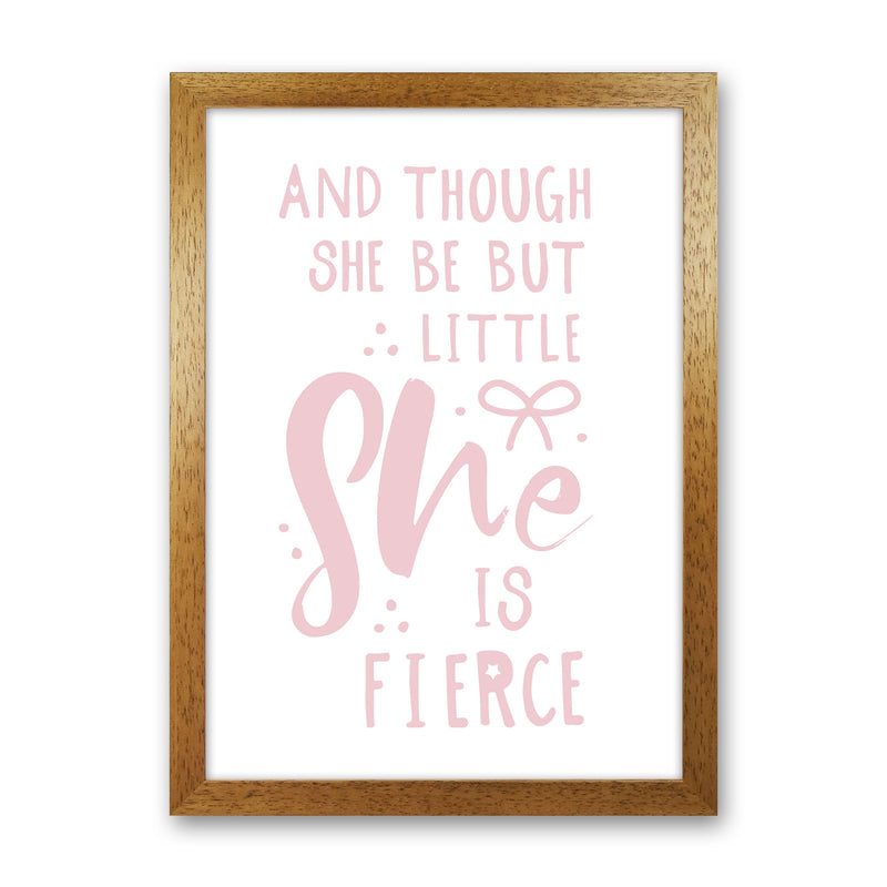 And Though She Be But Little She Is Fierce Pink Framed Typography Wall Art Print Oak Grain