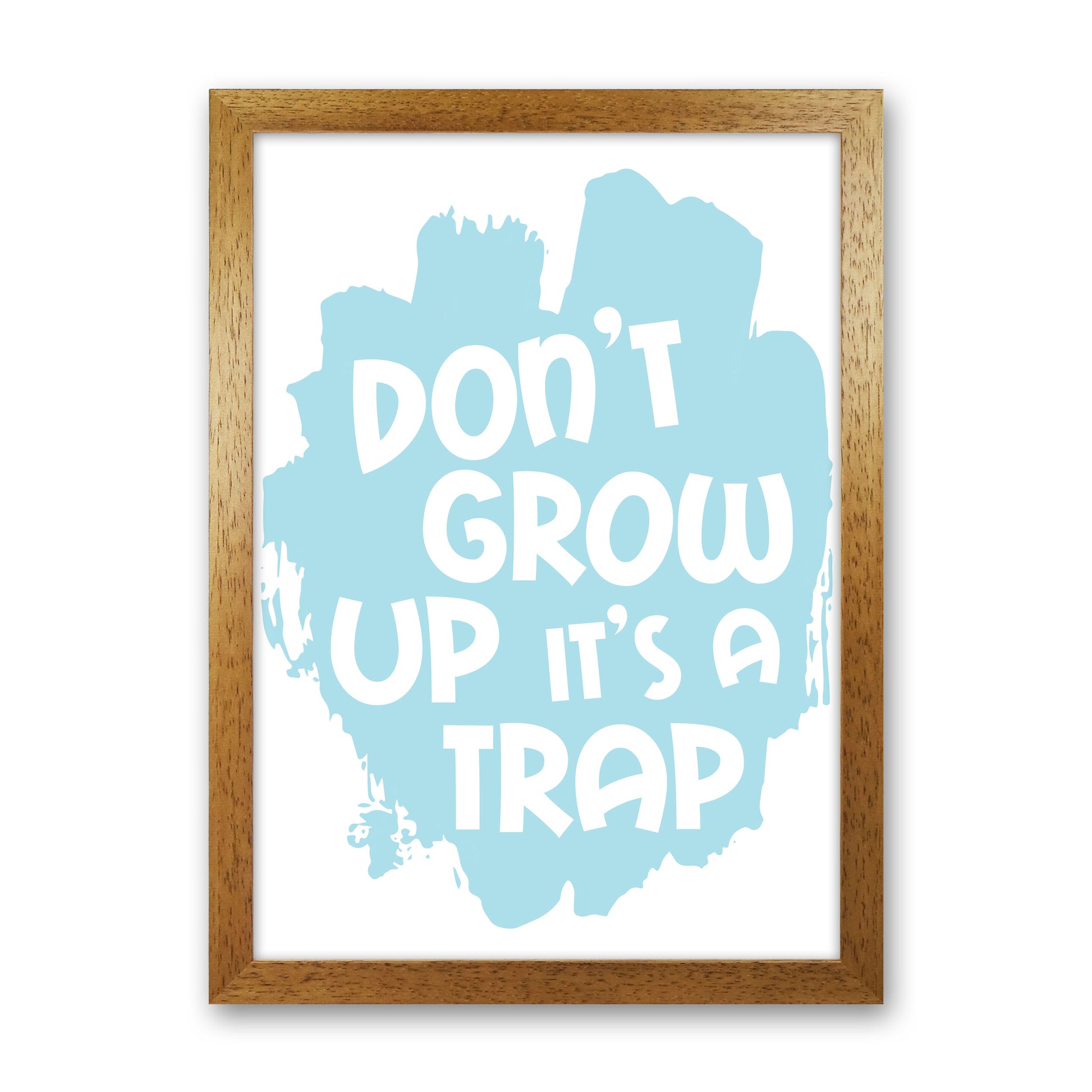 Don't Grow Up It's A Trap Baby Blue Framed Typography Wall Art Print Oak Grain