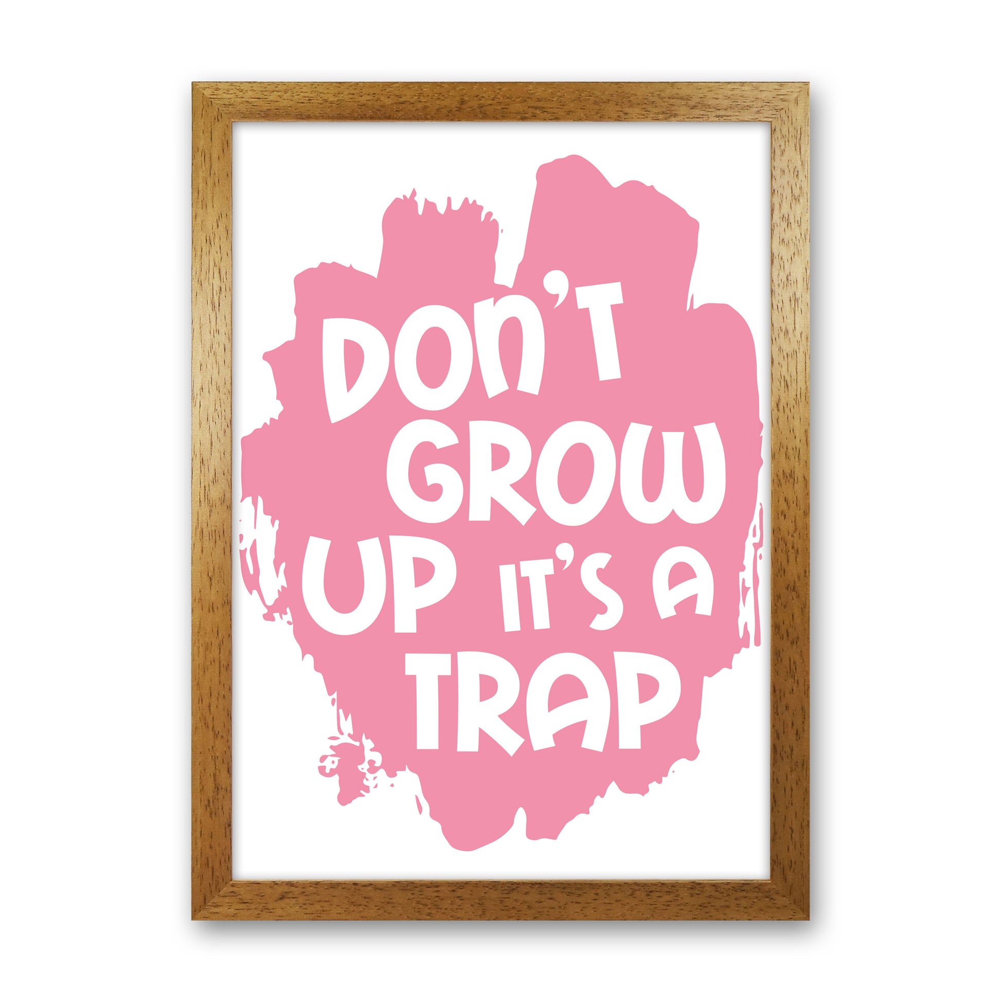Don't Grow Up It's A Trap Pink Framed Typography Wall Art Print Oak Grain