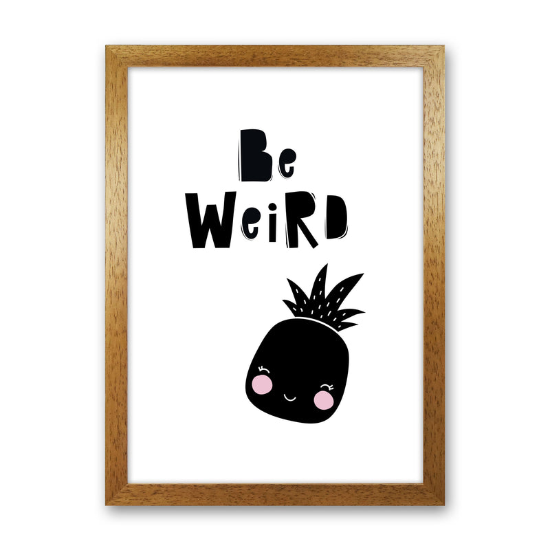 Be Weird Pineapple Framed Typography Wall Art Print Oak Grain