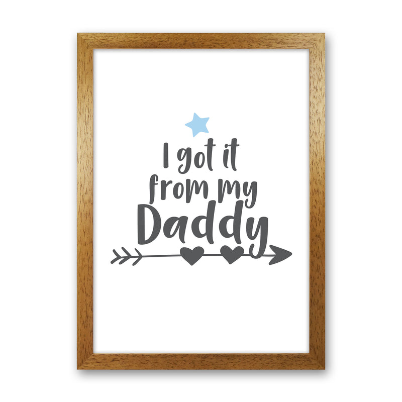 I Got It From My Daddy Framed Nursey Wall Art Print Oak Grain