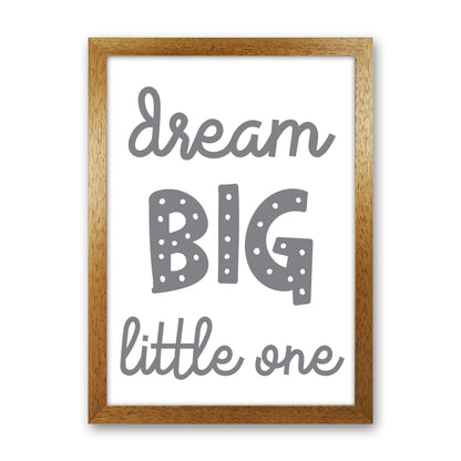 Dream Big Little One Grey Framed Nursey Wall Art Print Oak Grain