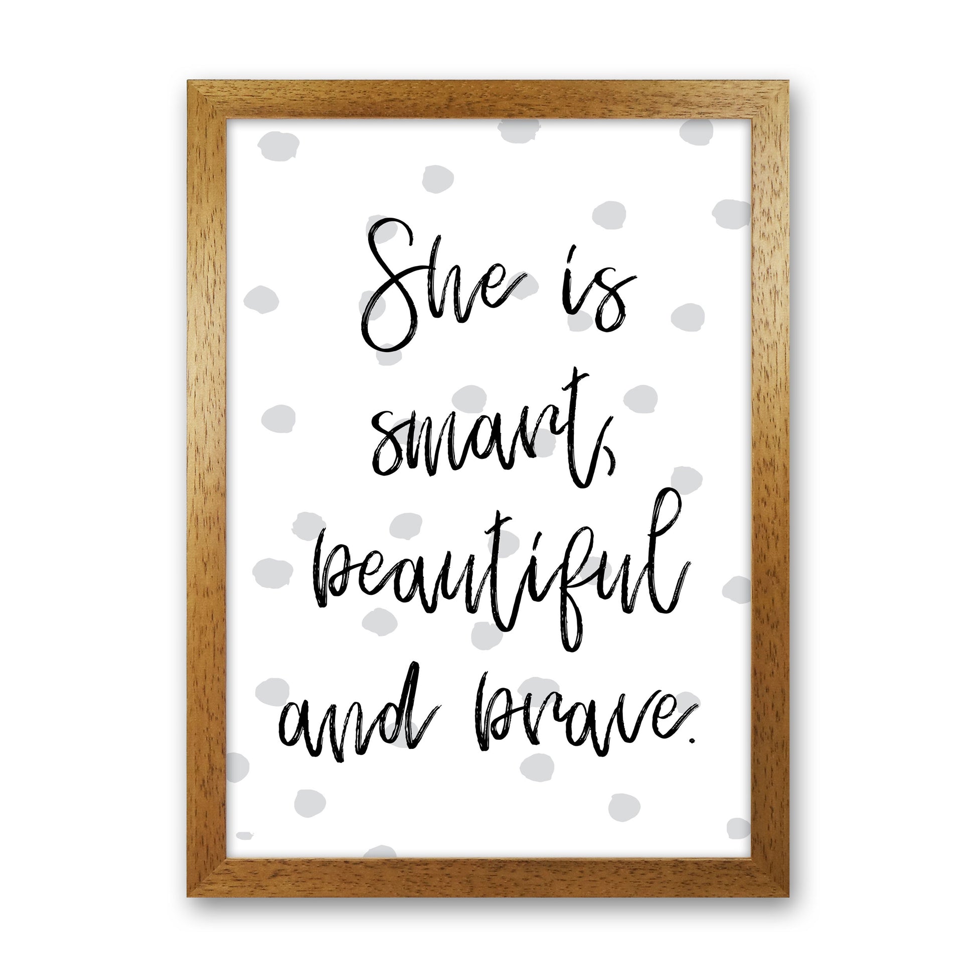 She Is Smart Beautiful And Brave Grey Polka Modern Print Oak Grain