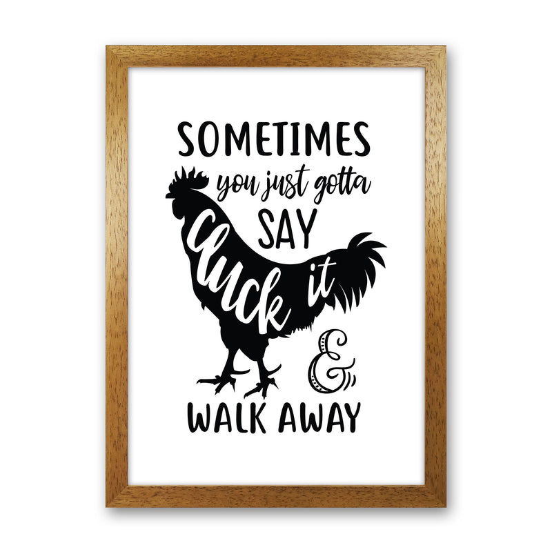 Sometimes You Just Gotta Say Cluck It  Art Print by Pixy Paper Oak Grain