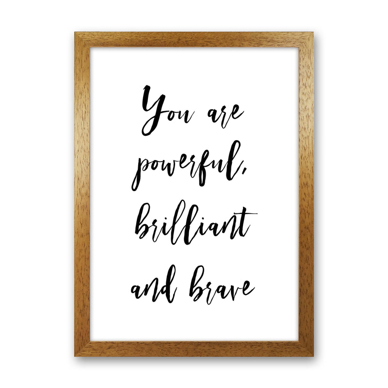 You Are Brilliant Powerful And Brave  Art Print by Pixy Paper Oak Grain