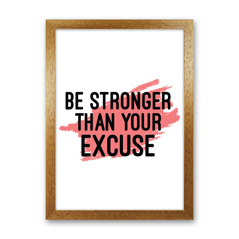 Be Stronger Than Your Excuse  Art Print by Pixy Paper Oak Grain