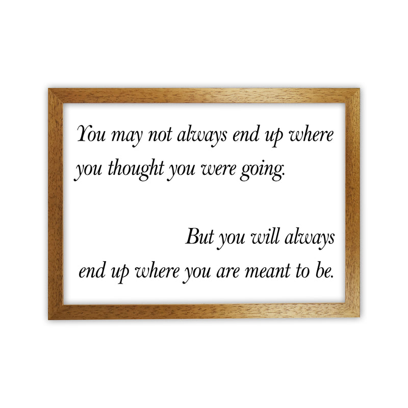 You May Not Always End Up  Art Print by Pixy Paper Oak Grain