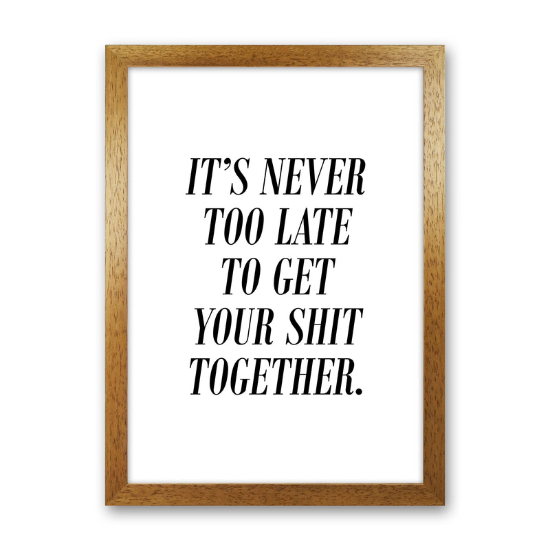 It'S Never Too Late  Art Print by Pixy Paper Oak Grain