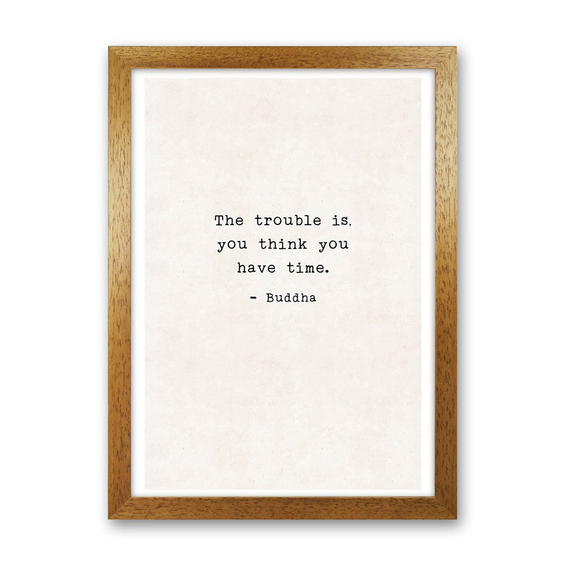 Trouble Is - Buddha  Art Print by Pixy Paper Oak Grain