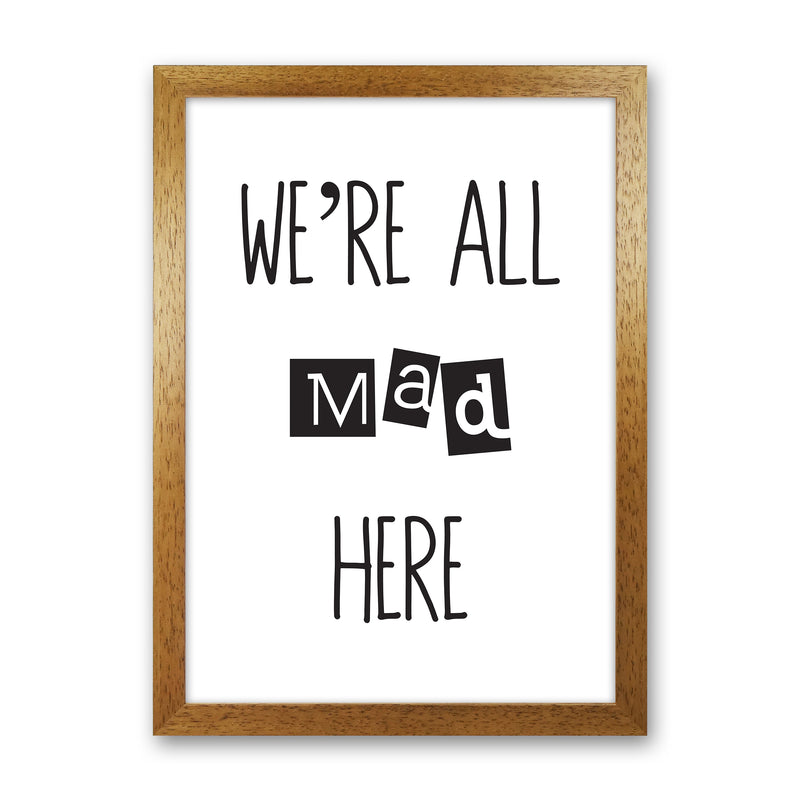 We'Re All Mad Here  Art Print by Pixy Paper Oak Grain