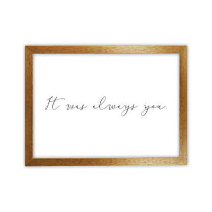 It Was Always You  Art Print by Pixy Paper Oak Grain