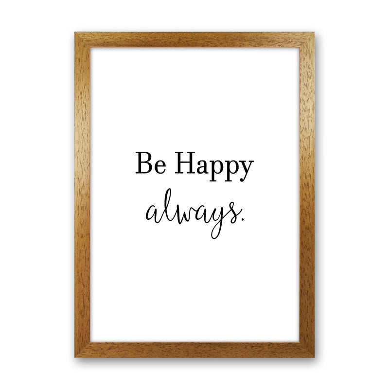 Be Happy Always  Art Print by Pixy Paper Oak Grain