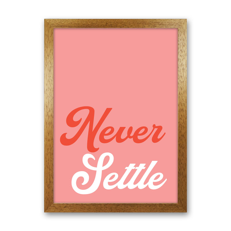 Never Settle Art Print by Pixy Paper Oak Grain