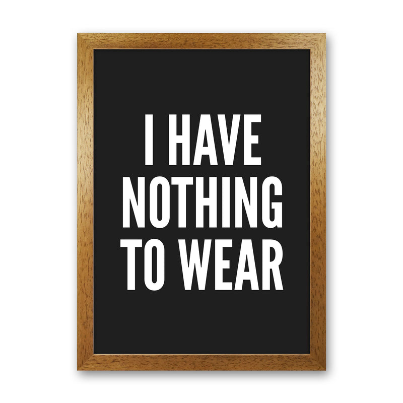 I Have Nothing To Wear Black Art Print by Pixy Paper Oak Grain