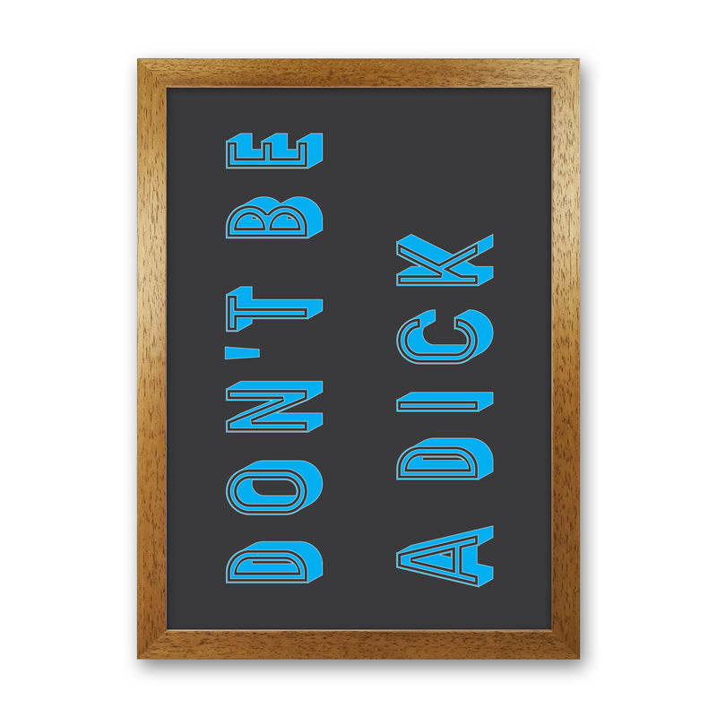 Don't Be a Dick Art Print by Pixy Paper Oak Grain