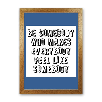 Be Somebody Who Art Print by Pixy Paper Oak Grain