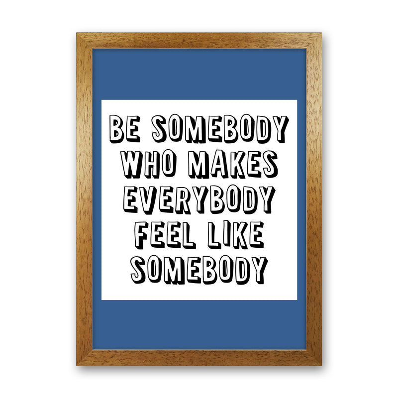 Be Somebody Who Art Print by Pixy Paper Oak Grain