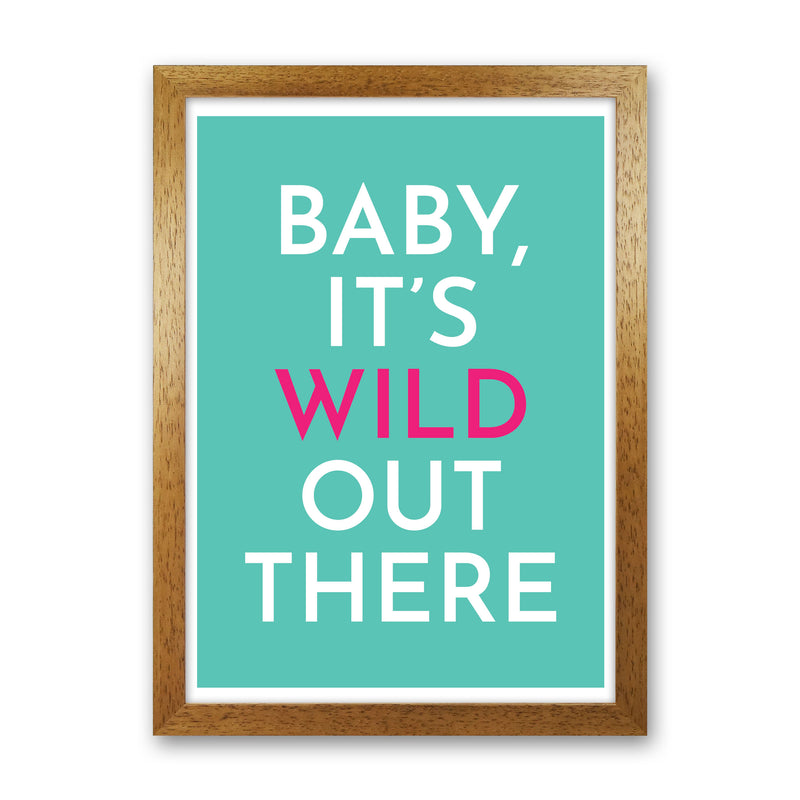 Baby It's Wild Out There Art Print by Pixy Paper Oak Grain