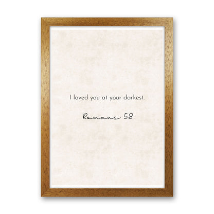 I Loved You At Your Darkest - Romans Art Print by Pixy Paper Oak Grain