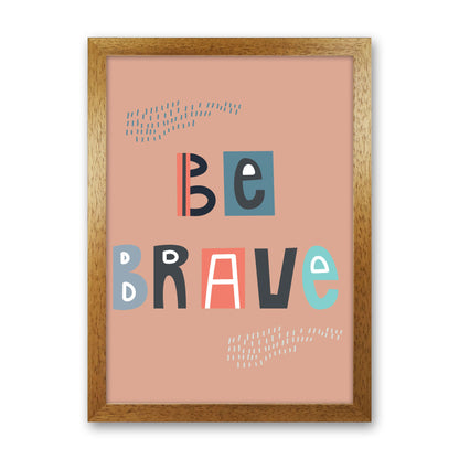 Be brave Neutral kids Art Print by Pixy Paper Oak Grain