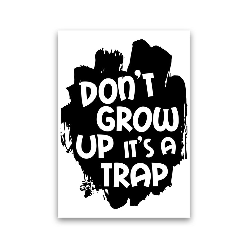 Don&#39;t Grow Up It&#39;s A Trap Black Framed Typography Wall Art Print