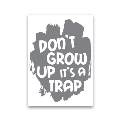 Don&#39;t Grow Up It&#39;s A Trap Grey Framed Typography Wall Art Print Print Only