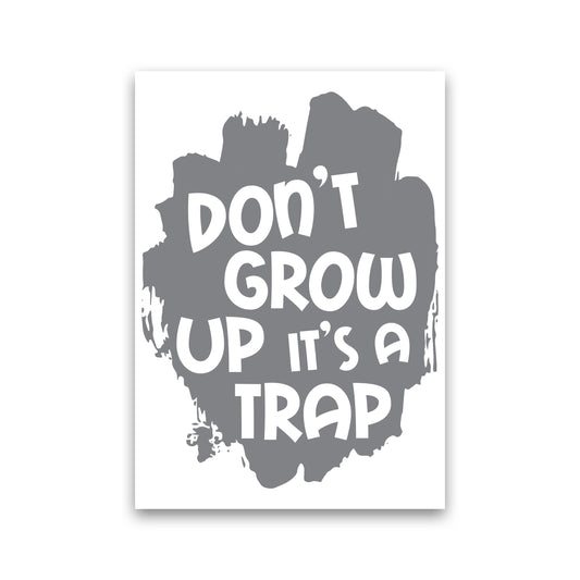 Don&#39;t Grow Up It&#39;s A Trap Grey Framed Typography Wall Art Print Print Only