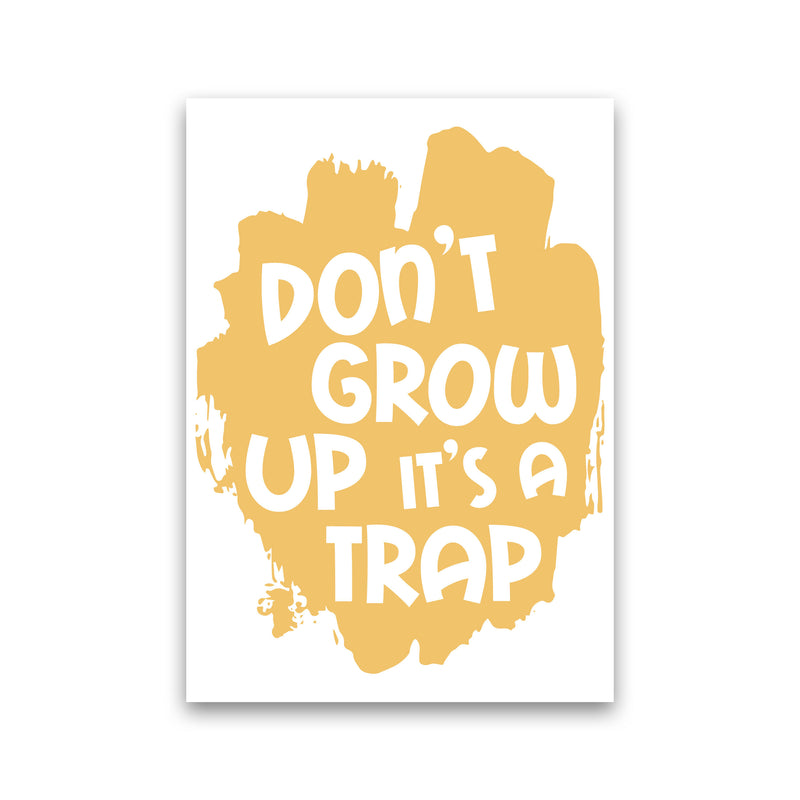 Don&#39;t Grow Up It&#39;s A Trap Mustard Framed Typography Wall Art Print
