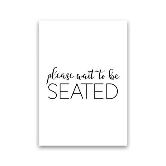 Please Wait To Be Seated Framed Typography Wall Art Print Print Only