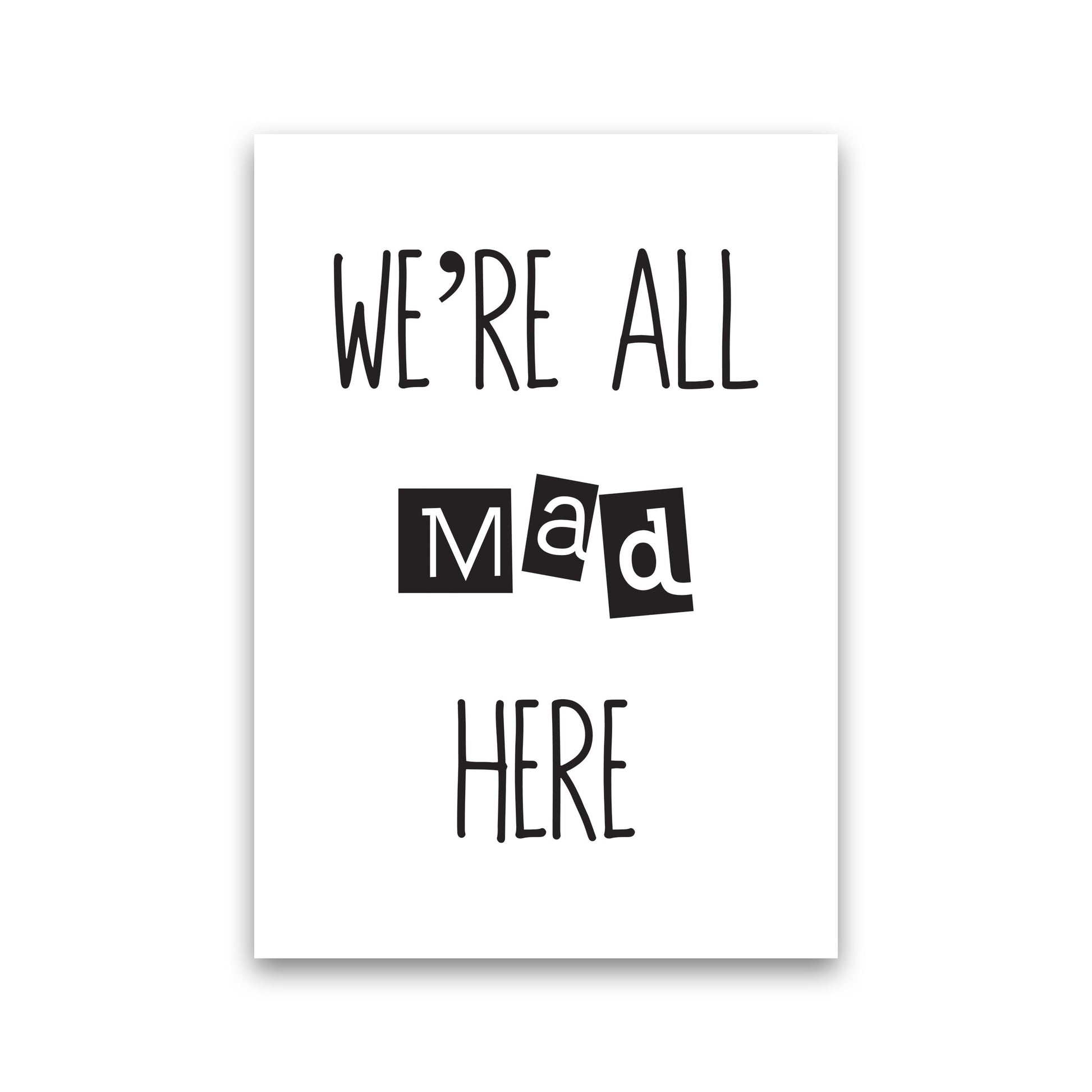 We&#39;re All Mad Here Modern Print Print Only
