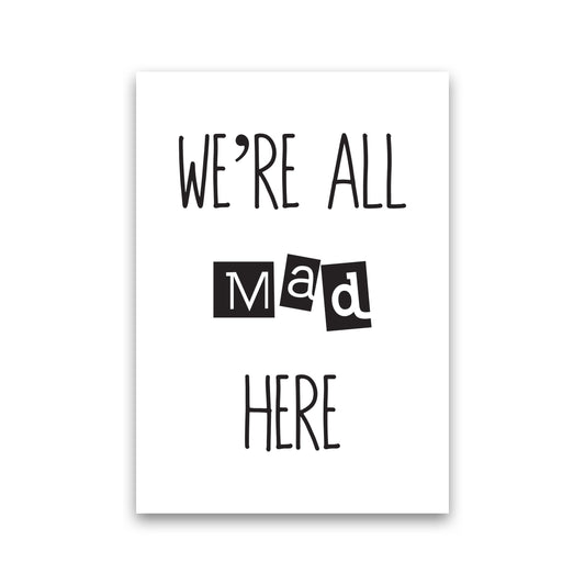 We&#39;re All Mad Here Modern Print Print Only