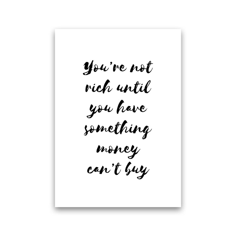 You&#39;re Not Rich Until You Have Something Money Can&#39;t Buy Modern Print