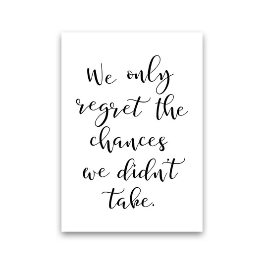 We Only Regret The Chances We Didn&#39;t Take Modern Print Print Only