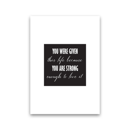 You Were Given This Life Modern Print Print Only