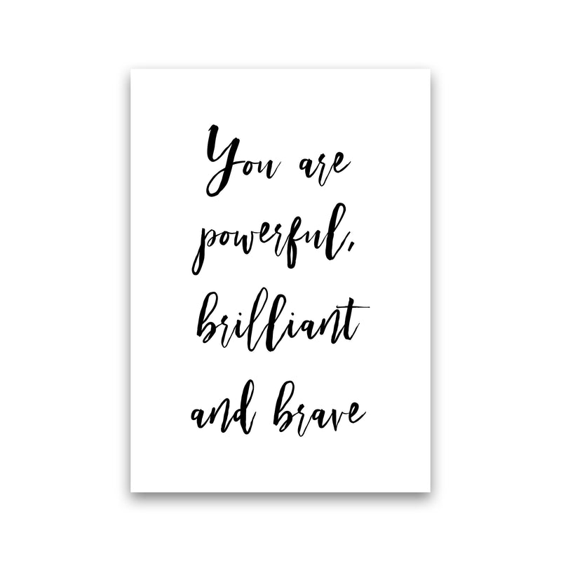 You Are Brilliant Powerful And Brave  Art Print by Pixy Paper Print Only