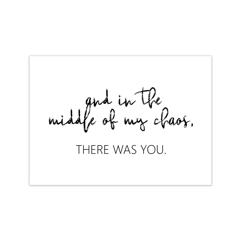 And In The Middle Of My Chaos  Art Print by Pixy Paper Print Only
