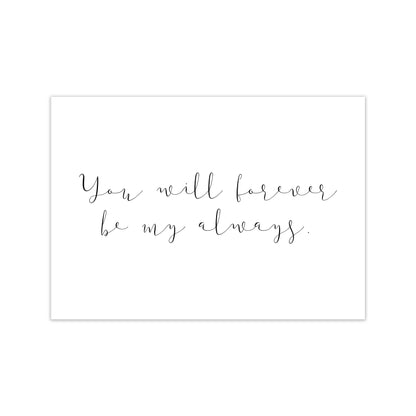 You Will Forever Be My Always  Art Print by Pixy Paper Print Only