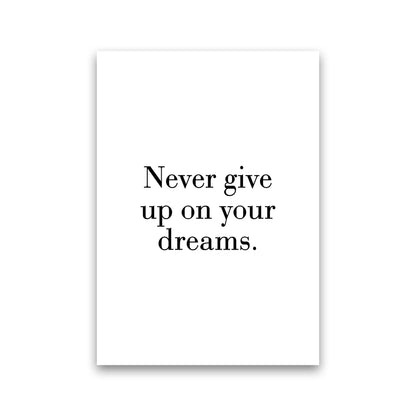 Never Give Up On Your Dreams  Art Print by Pixy Paper Print Only