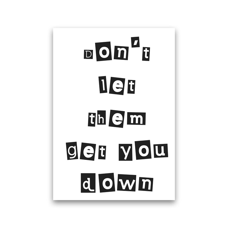 Don'T Let Them Get You Down  Art Print by Pixy Paper Print Only
