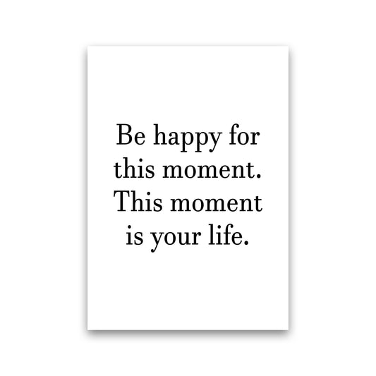 Be Happy For This Moment  Art Print by Pixy Paper Print Only