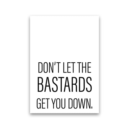 Don'T Let The Bastards  Art Print by Pixy Paper Print Only