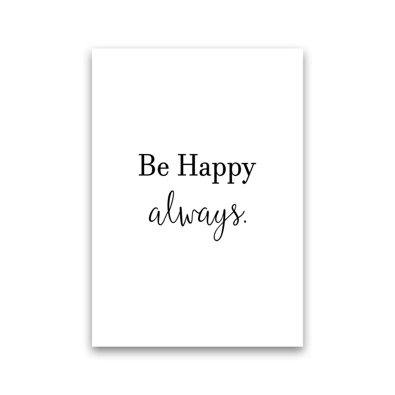 Be Happy Always  Art Print by Pixy Paper Print Only