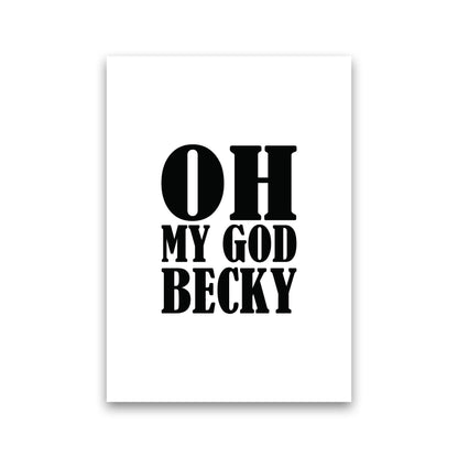 Oh My God Becky  Art Print by Pixy Paper Print Only