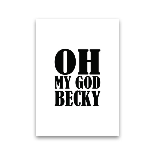 Oh My God Becky  Art Print by Pixy Paper Print Only