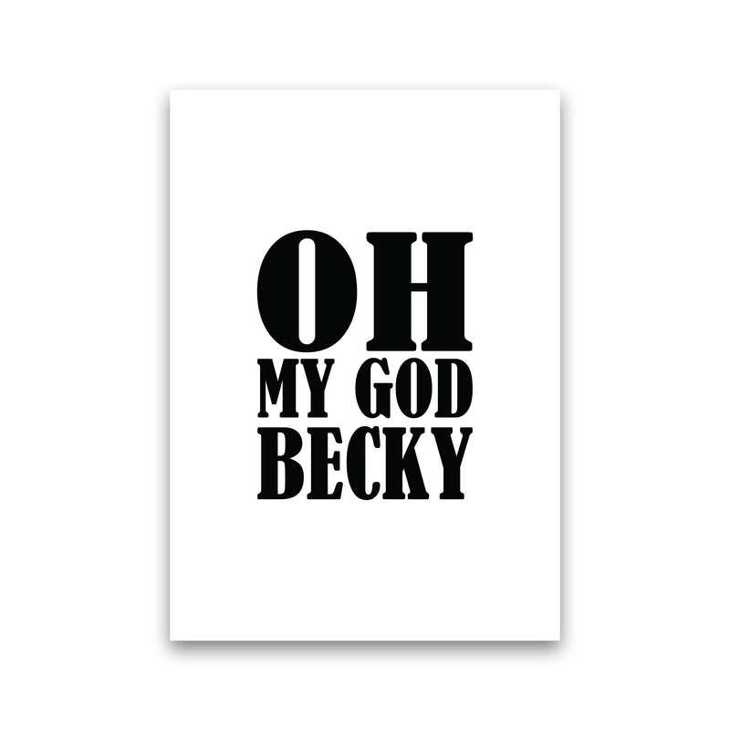 Oh My God Becky  Art Print by Pixy Paper Print Only