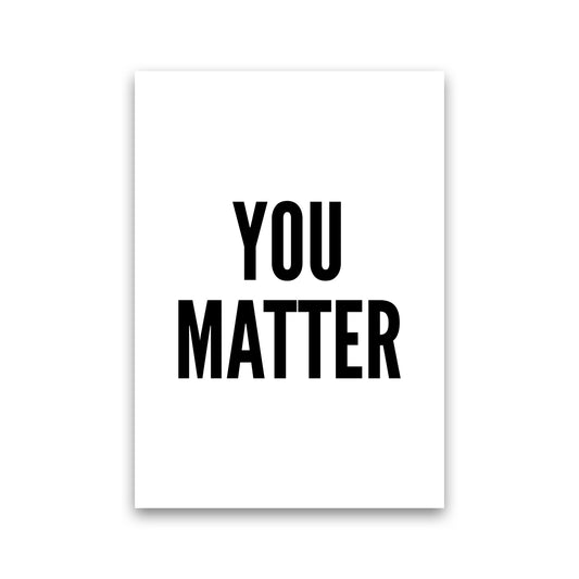 You Matter Art Print by Pixy Paper Print Only