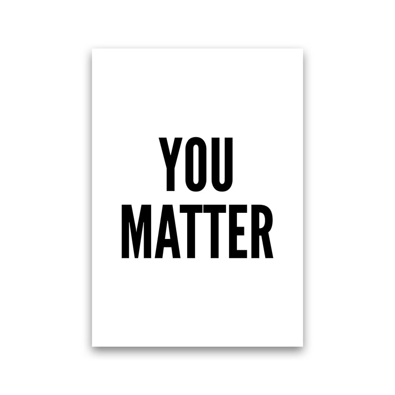 You Matter Art Print by Pixy Paper Print Only